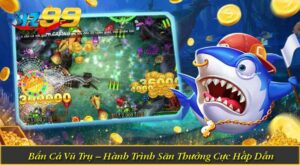 Bắn Cá Vũ Trụ – Hành Trình Săn Thưởng Cực Hấp Dẫn