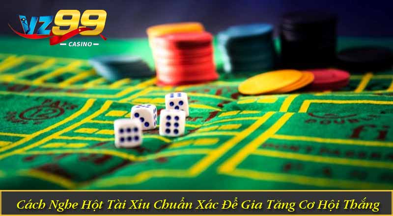 Cách Nghe Hột Tài Xỉu Chuẩn Xác Để Gia Tăng Cơ Hội Thắng