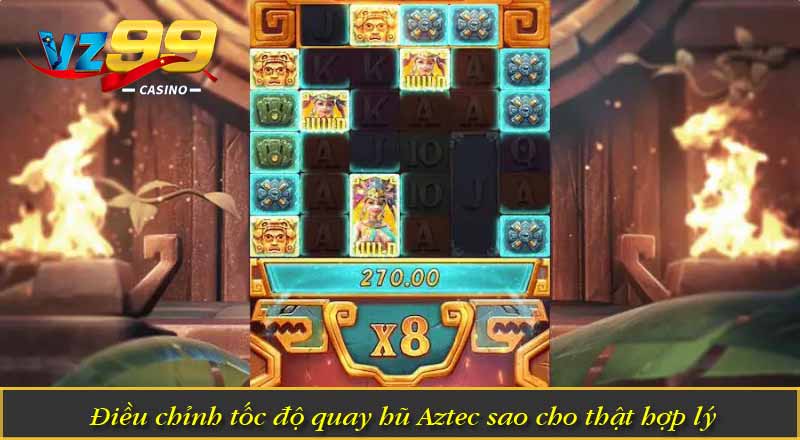 Điều chỉnh tốc độ quay hũ Aztec sao cho thật hợp lý