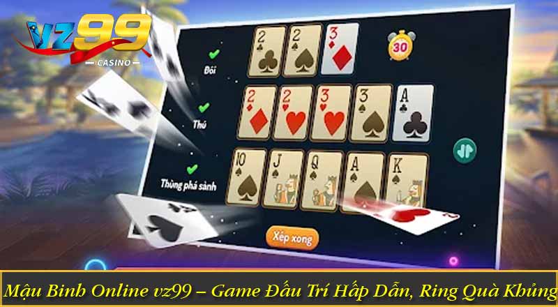 Mậu Binh Online vz99 – Game Đấu Trí Hấp Dẫn, Ring Quà Khủng
