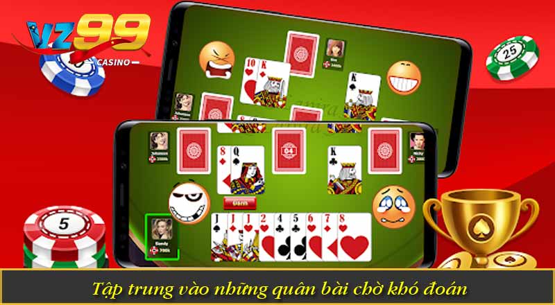 Tập trung vào những quân bài chờ khó đoán