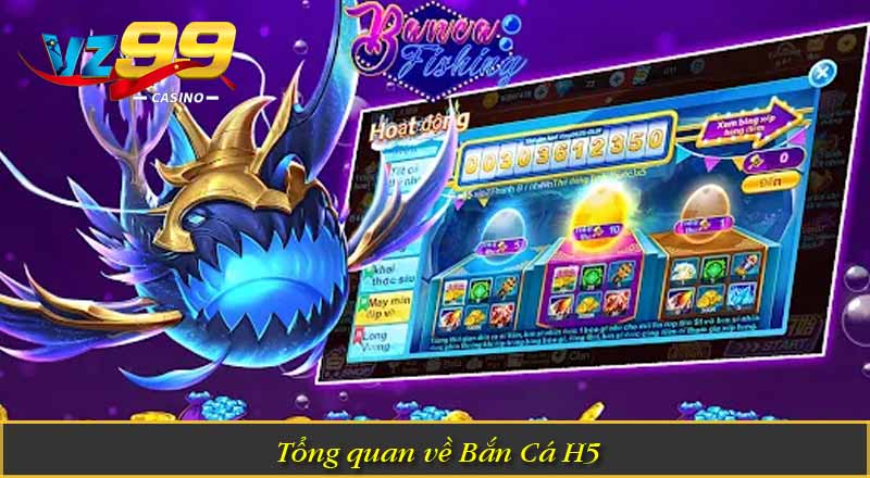 Tổng quan về Bắn Cá H5